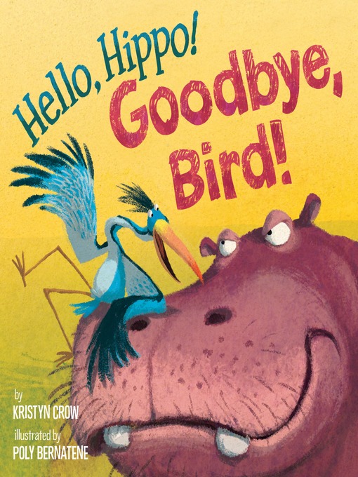 Title details for Hello, Hippo! Goodbye, Bird! by Kristyn Crow - Wait list